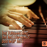 The Turbans, The Mellokings - The Turbans and the Mellow-Kings Doo Wop Hits, Vol. 2