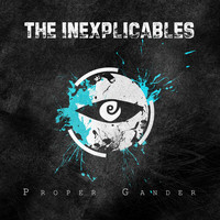 The Inexplicables - Proper Gander (Explicit)