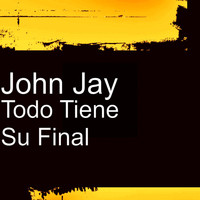 John Jay - Todo Tiene Su Final