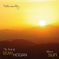 Sean Hogan - "Noteworthy" the Best of Sean Hogan (Volume Sun)