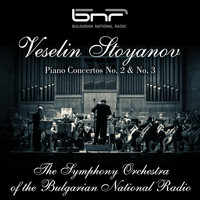 The Symphony Orchestra of the Bulgarian National Radio & Vassil Stefanov feat. Anton Dikov - Vesselin Stoyanov: Piano Concertos No. 2 & No. 3