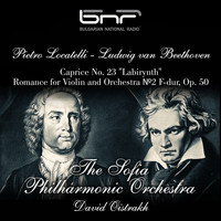The Sofia Philharmonic Orchestra - Pietro Locatelli - Ludwig Van Beethoven: Caprice No. 23 "Labirynth" - Romance for Violin and Orchestra No. 2 F-Dur, Op. 50