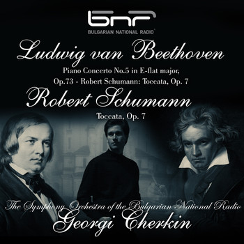 The Symphony Orchestra of The Bulgarian National Radio - Ludwig Van Beethoven: Piano Concerto No. 5 in E-flat Major, Op.73 - Robert Schumann: Toccata, Op. 7