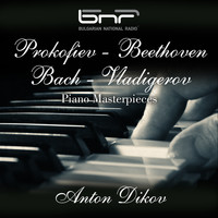 Anton Dikov - Prokofiev - Beethoven - Bach - Vladigerov: Piano Masterpieces