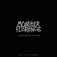 Monster Florence - I Love You All The Time  (Explicit)