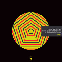 Pablo del Monte - Glide over Here Remixes