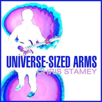 Chris Stamey - Universe-Sized Arms