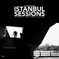 Ilhan Ersahin featuring Alp Ersönmez, Turgut Alp Bekoğlu and İzzet Kızıl - Istanbul Sessions: Istanbul Underground