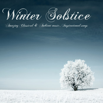 Winter Solstice - Winter Solstice – Amazing Classical & Ambient Music, Inspirational Songs, Vocals & Instrumentals