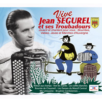 Jean Ségurel - Vive Jean Ségurel et ses troubadours: Bourrées, valses, javas et marches d'Auvergne