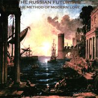 The Russian Futurists - The Method Of Modern Love