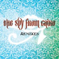 The Spy From Cairo - Secretly Famous Remixes