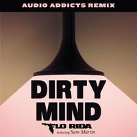 Flo Rida - Dirty Mind (feat. Sam Martin) (Audio Addicts Remix)