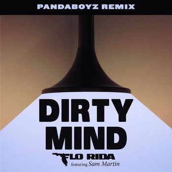 Flo Rida - Dirty Mind (feat. Sam Martin) (Pandaboyz Remix)