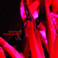 Breathless - Please Be Happy