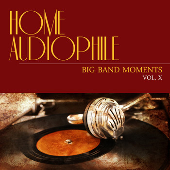 Various Artists - Home Audiophile: Big Band Moments, Vol. 10