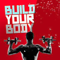 Work Out Music - Build Your Body