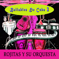 Rojitas Y Su Orquesta - Bailables de Cuba, Vol. 2