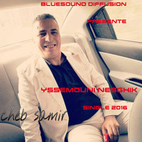 Cheb Samir - Yssemouni Nebghik - Single