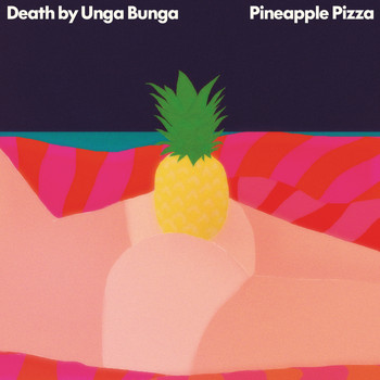 Death By Unga Bunga - Pineapple Pizza (Explicit)