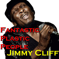 Jimmy Cliff - Fantastic Plastic People
