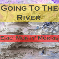 Eric 'Monty' Morris - Going To The River