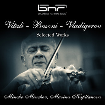 Mincho Minchev and Marina Kapitanova - Vitali - Busoni - Vladigerov: Selected Works