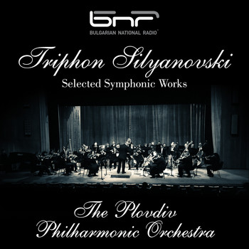 The Plovdiv Philharmonic Orchestra - Triphon Silyanovski: Selected Symphonic Works