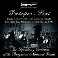 The Symphony Orchestra of The Bulgarian National Radio - Sergei Prokofiev: Piano Concerto No. 3 in C Major, Op. 26 - Franz Liszt: Les Préludes, Symphonic Poem No. 3, S. 97