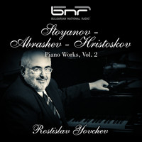 Rostislav Yovchev - Stoyanov - Abrashev - Hristoskov: Piano Works, Vol. 2
