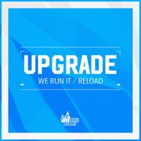 Upgrade - We Run It / Reload