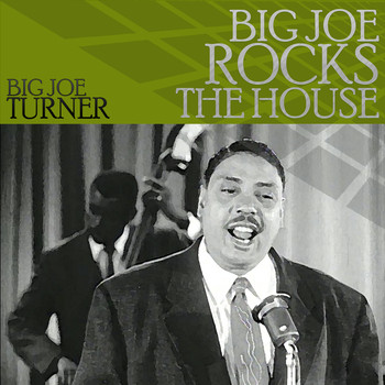 Big Joe Turner - Big Joe Rocks the House
