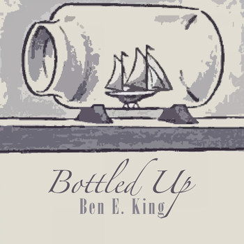 Ben E. King - Bottled Up