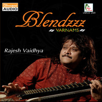 Rajesh Vaidhya - Rajesh Vaidhya's Blendzzz (Varnams)