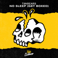 T3NBEARS - No Sleep (Get Boxed)