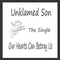 Unklamed Son - Our Hearts Can Betray Us