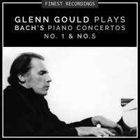 Glenn Gould - Finest Recordings - Glenn Gould Plays Bach's Piano Concertos No. 1 & No. 5