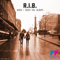 R. I. B. - When I Touch You (Album)