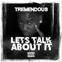 Tremendous - Lets Talk About It