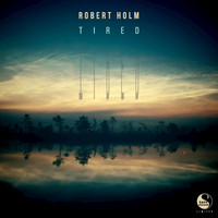 Robert Holm - Tired