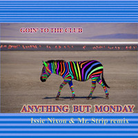 Anything but Monday - Goin' to the Club (feat. Issie Nixon & Mr. Strip)