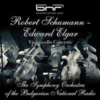The Symphony Orchestra of The Bulgarian National Radio - Robert Schumann - Edward Elgar: Violoncello Concerts