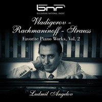 Ludmil Angelov - Vladigerov - Rachmaninoff - Strauss: Favorite Piano Works, Vol. 2