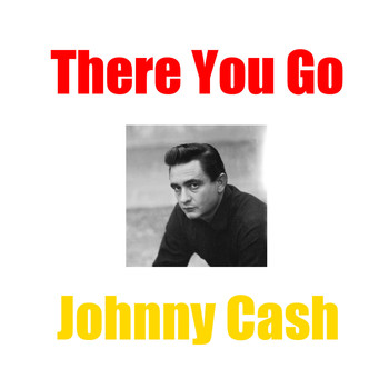 Johnny Cash - There You Go