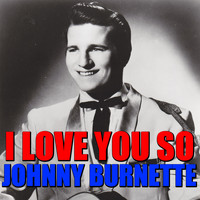 Johnny Burnette - I Love You So