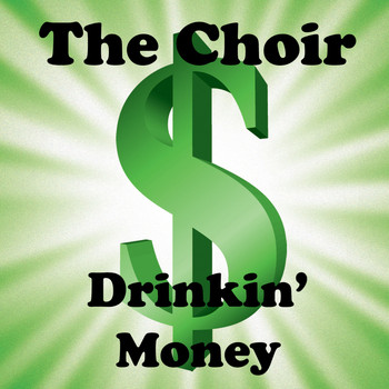 The Choir - Drinkin' Money