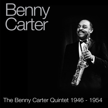 Benny Carter - The Benny Carter Quintet 1946 - 1954