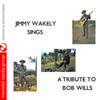 Jimmy Wakely - Jimmy Wakely Sings a Tribute to Bob Wills (Digitally Remastered)