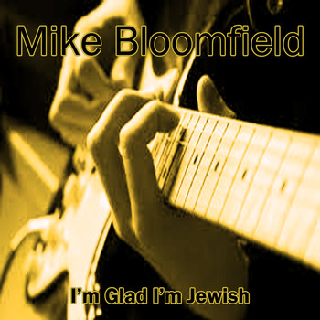 Mike Bloomfield - I'm Glad I'm Jewish