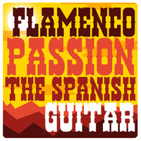 Salsa All Stars|Flamenco Guitar Masters|Latin Passion - Flamenco Passion: The Spanish Guitar